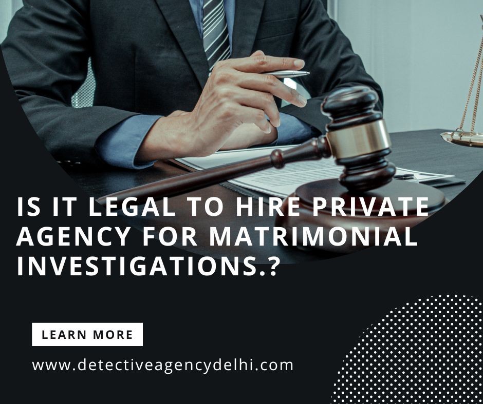 Is it legal to hire private detectives matrimonial investigations?