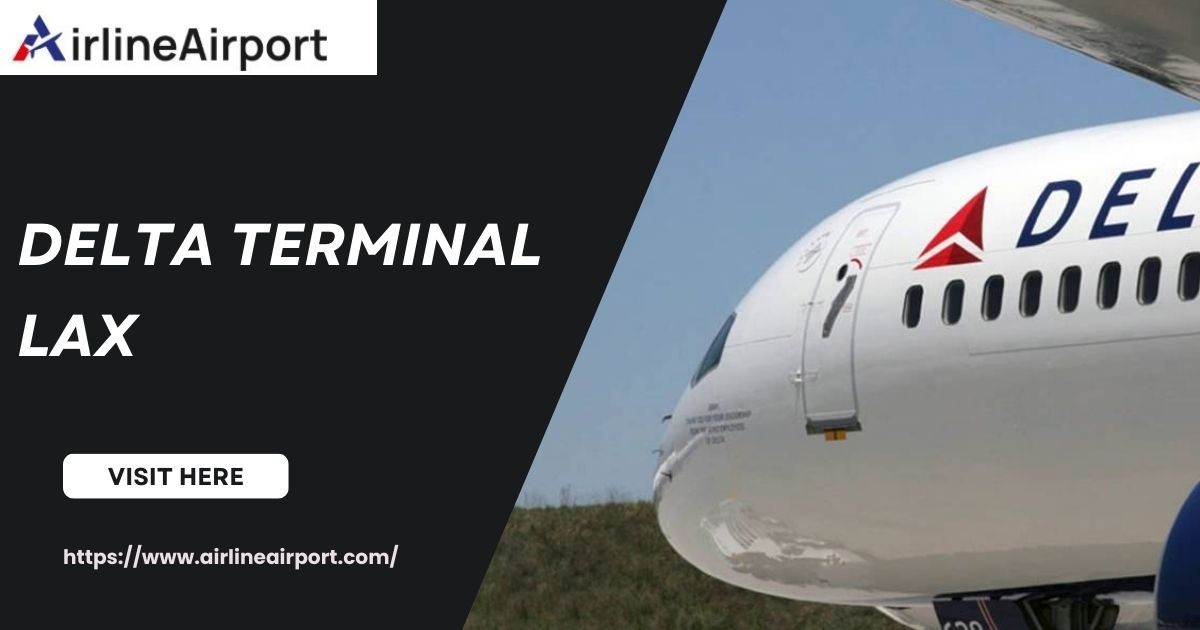 ✈ Navigating Delta Terminal LAX: Facilities, Transfers, and Traveler Tips
