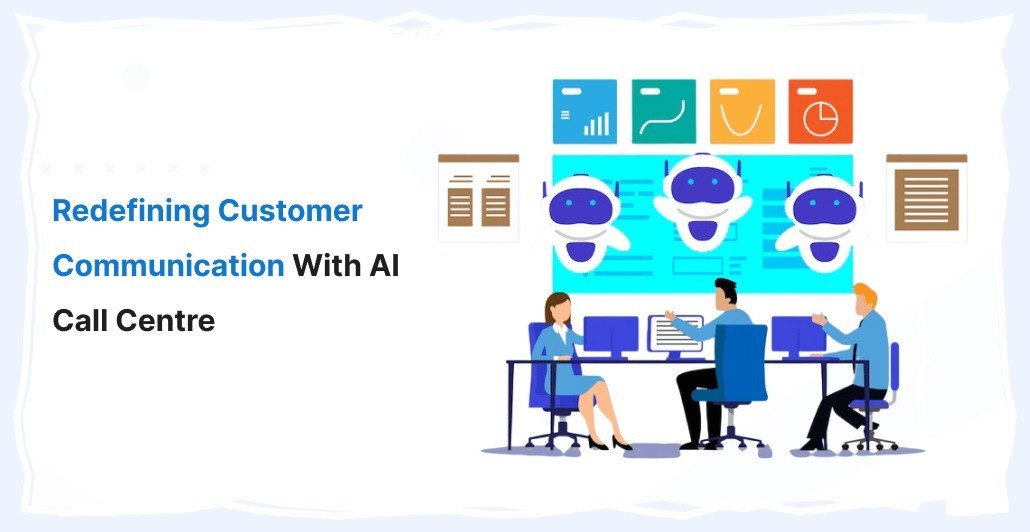 Redefining Customer Communication with AI Call Centre